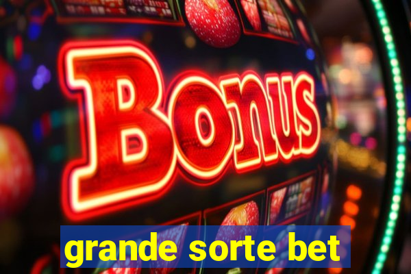 grande sorte bet